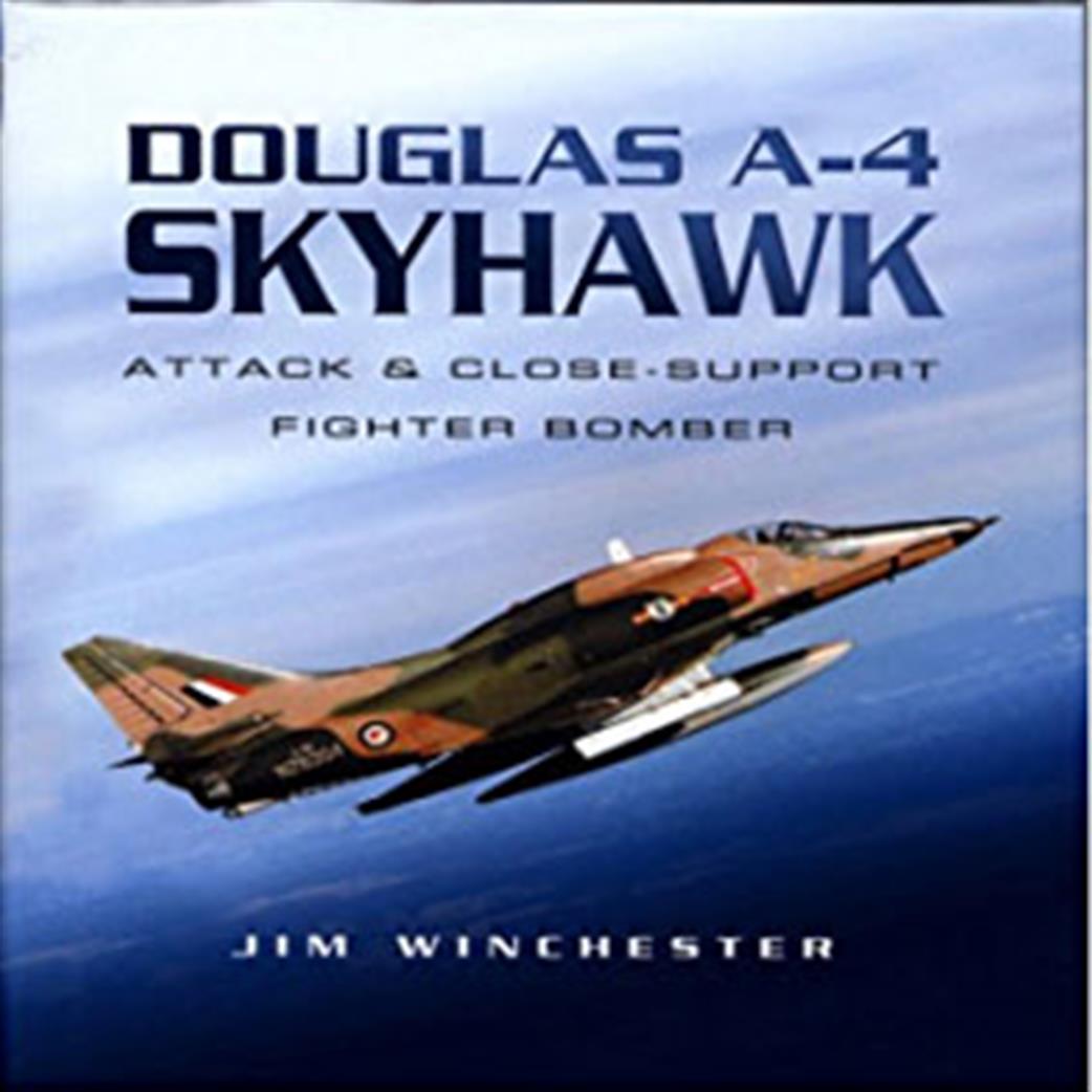 Pen & Sword  1844150852 Douglas A-4 Skyhawk attack & Close Support Fighter Bomber by Jim Winchester