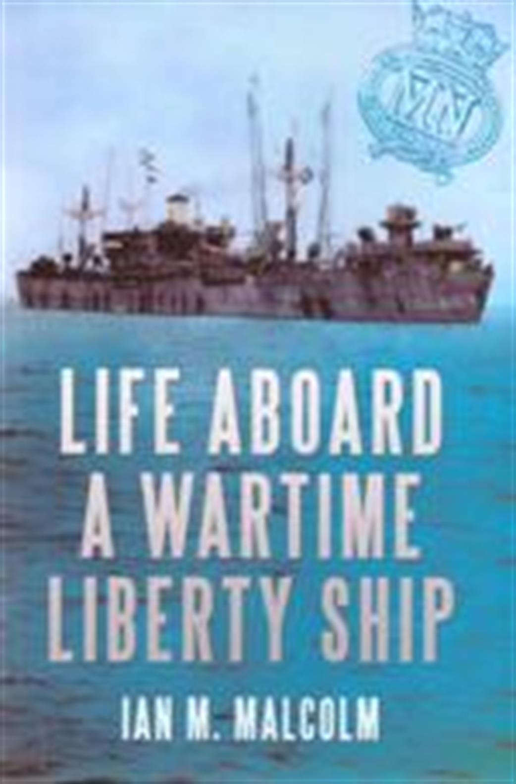 Sutton Publishing  9781445600208 Life Aboard a Wartime Liberty Ship