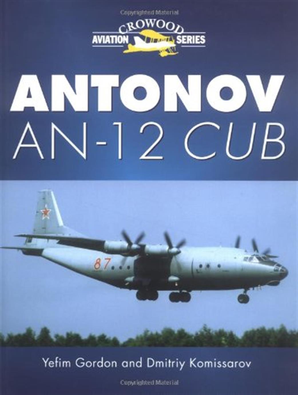 Crowood Press  18403735049781861269454 Crowood Aviation Series Antonov AN-12 Cub by Yefim Gordon & Dmitriy Komissarov