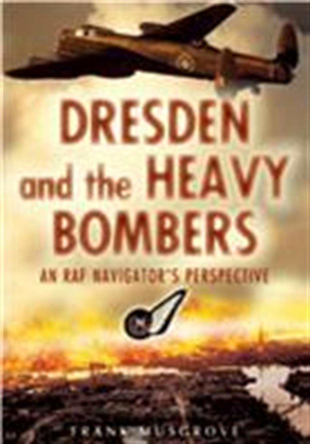 Pen & Sword  1844151948 Dresden and the Heavy Bombers An RAF Navigators Perspective