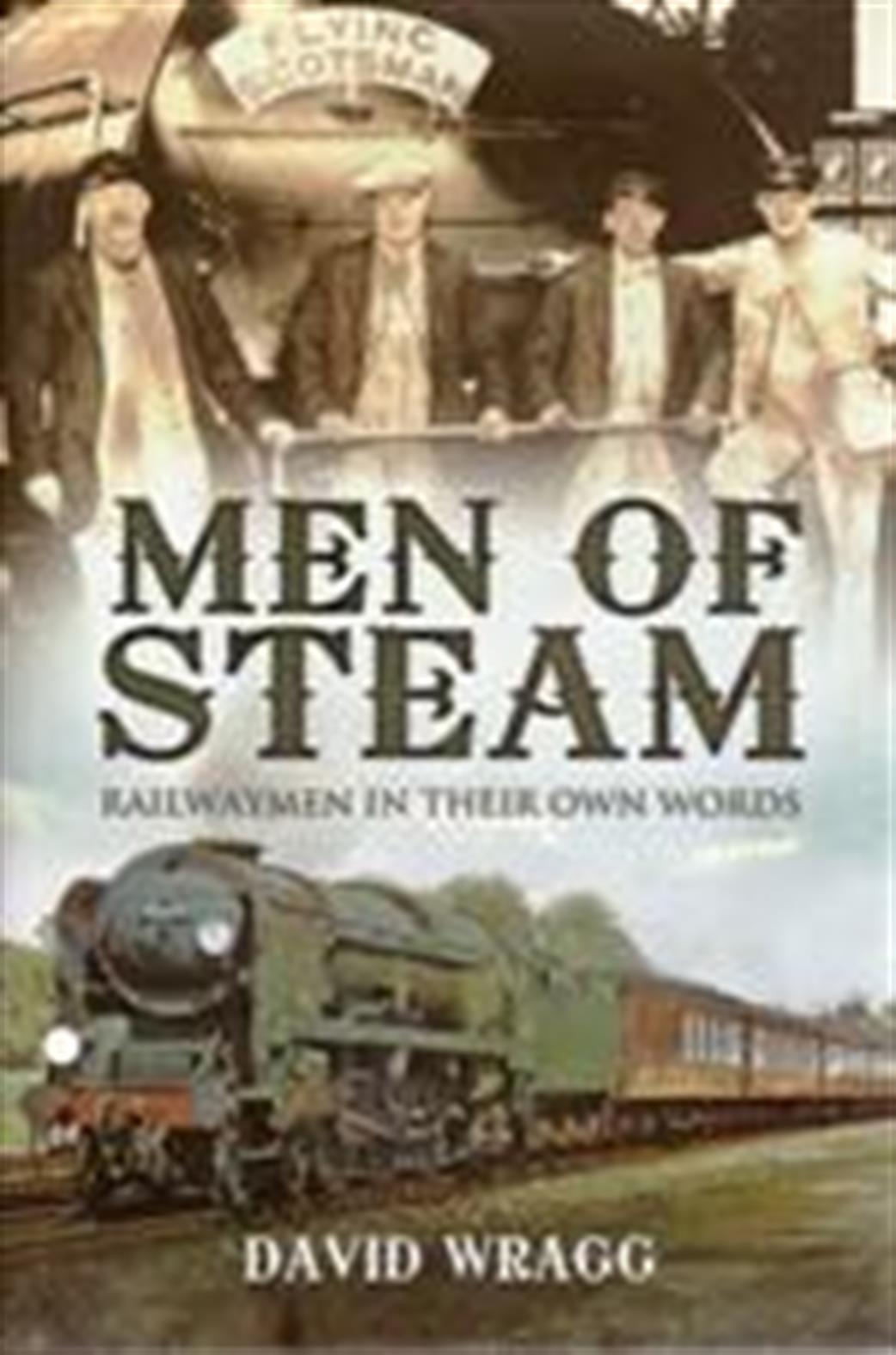 Pen & Sword  9781845631338 Men of Steam Railwaymen in their own Words by David Wragg