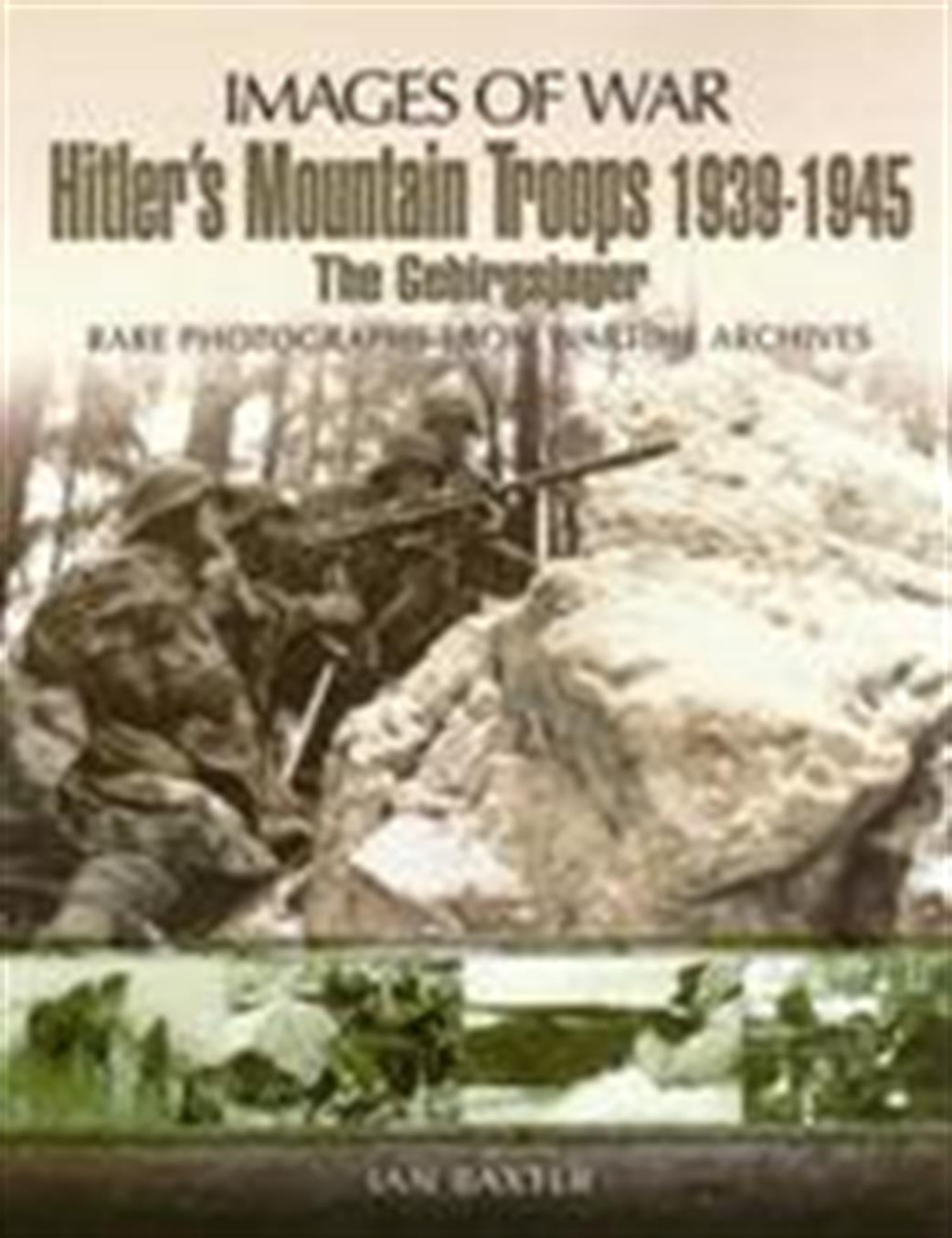 Pen & Sword  9781848843547 Images of War Hilter's Mountain Troops 1939 - 1945 The Gebirgsjager by Ian Baxter