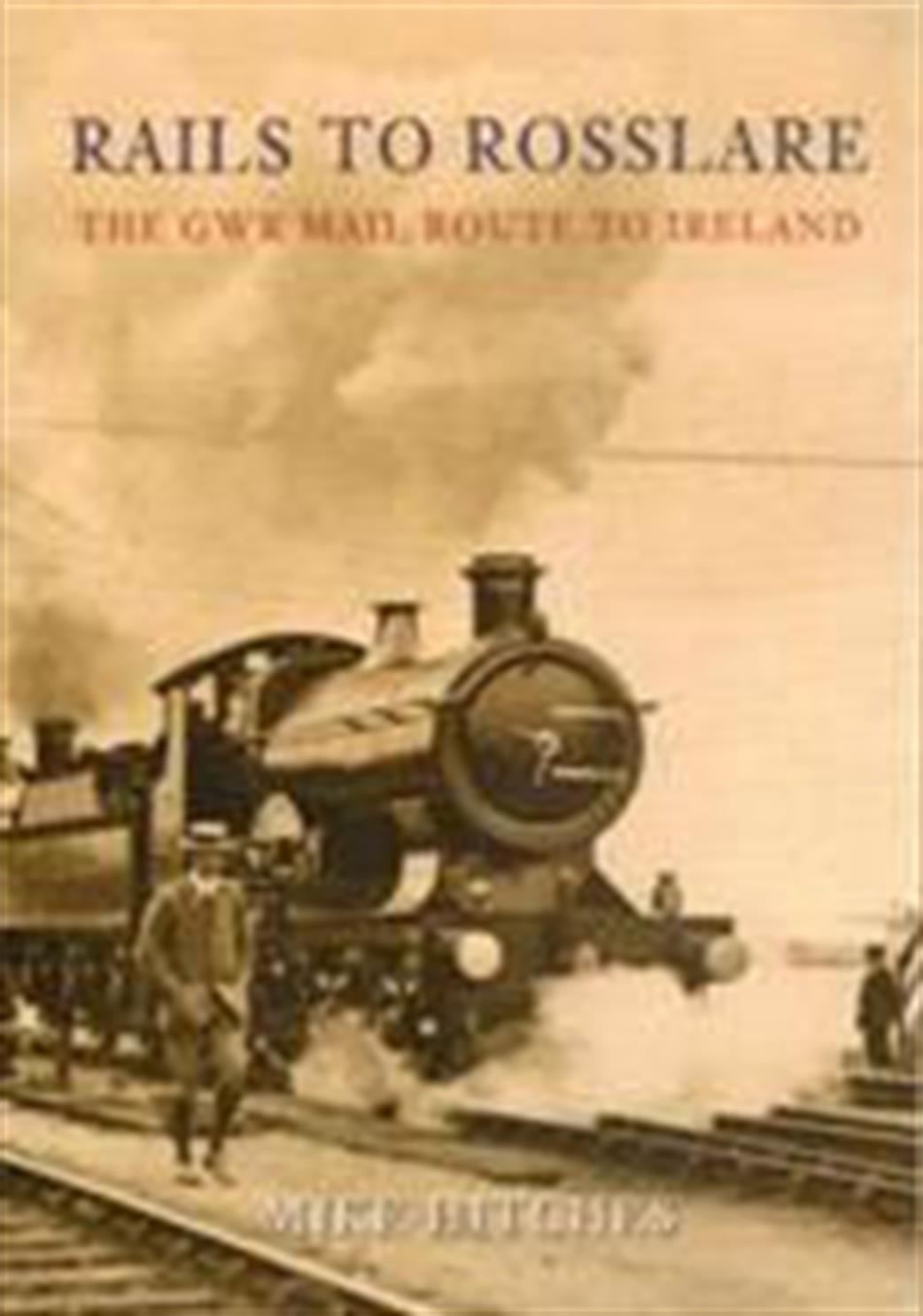Amberley Publishing  9781848687011 Rails to Rosslare by Mike Hitches