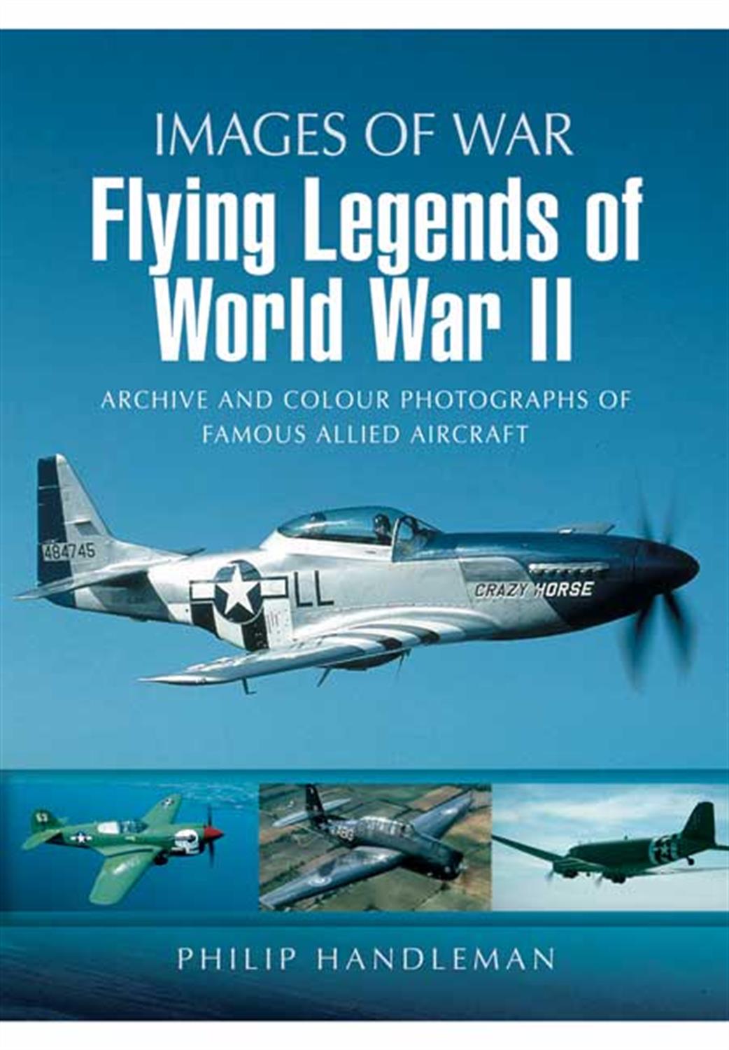 Pen & Sword  9781848843080 Images of War Book Flying Legends of World War II by Philip Handleman
