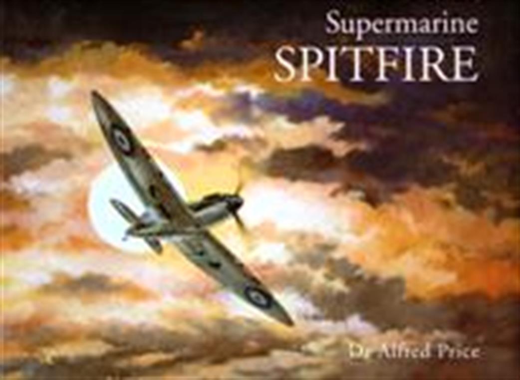 Ian Allan Publishing  9781857803242 Supermarine Spitfire by Dr Alfred Price