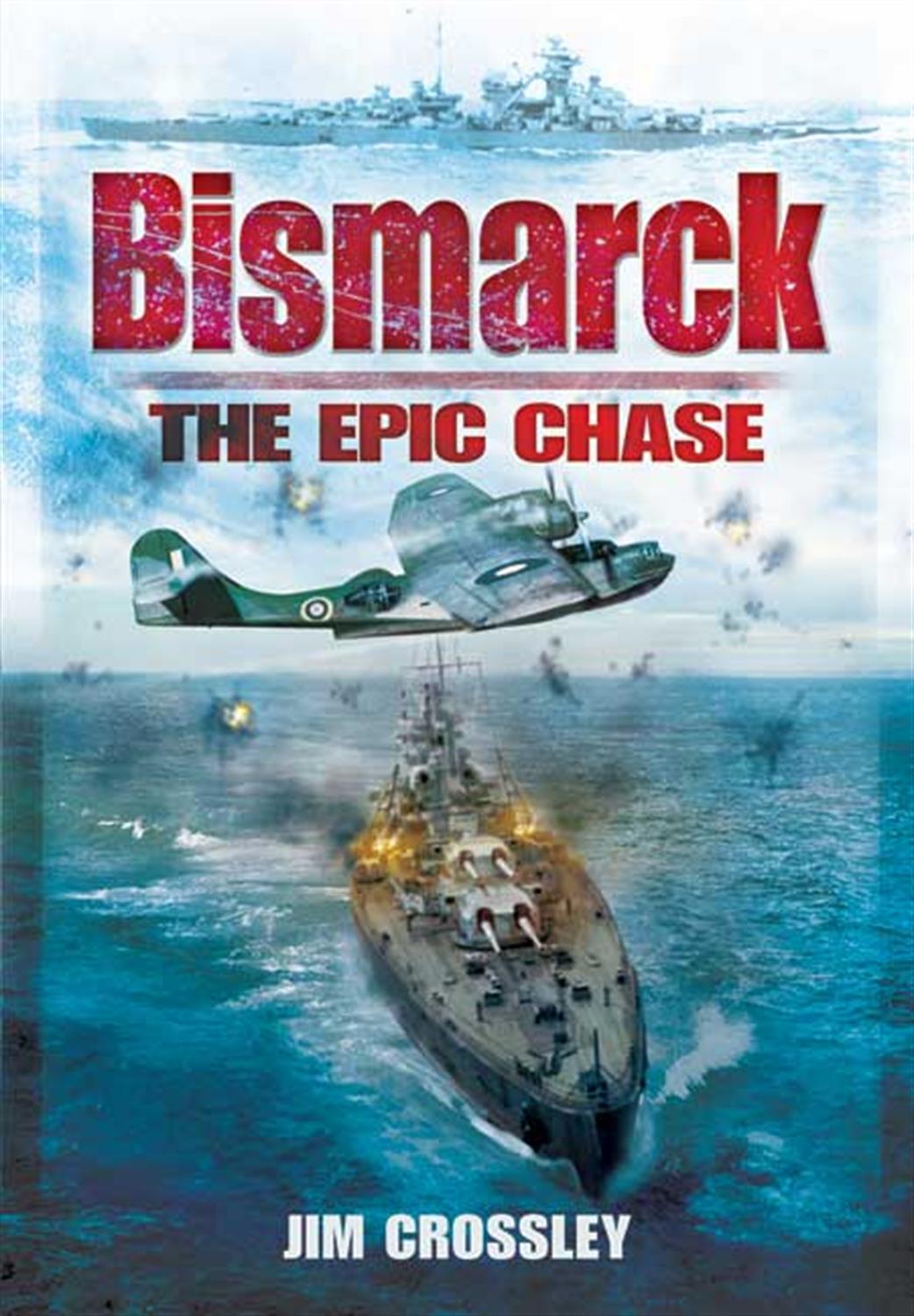 Pen & Sword  9781848842502 Bismarck The Epic Chase By Jim Crossley