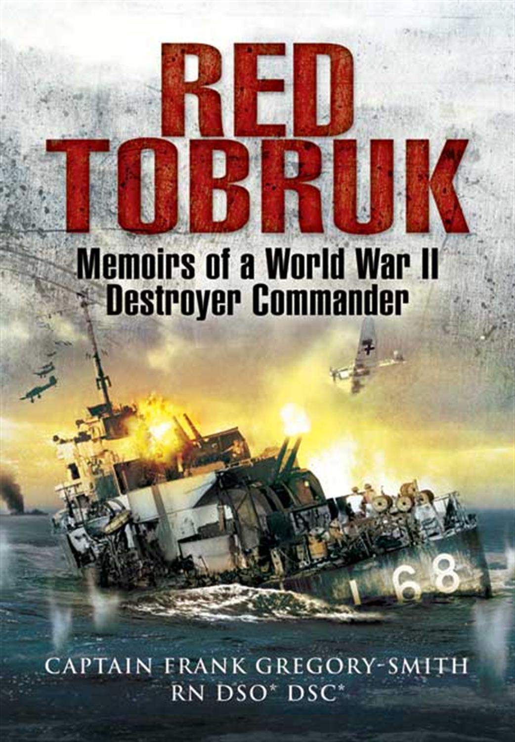 Pen & Sword  9781844158621 Red Tobruk Memoirs of a World War 2 Destroyer Commander by Frank Gregory-Smith