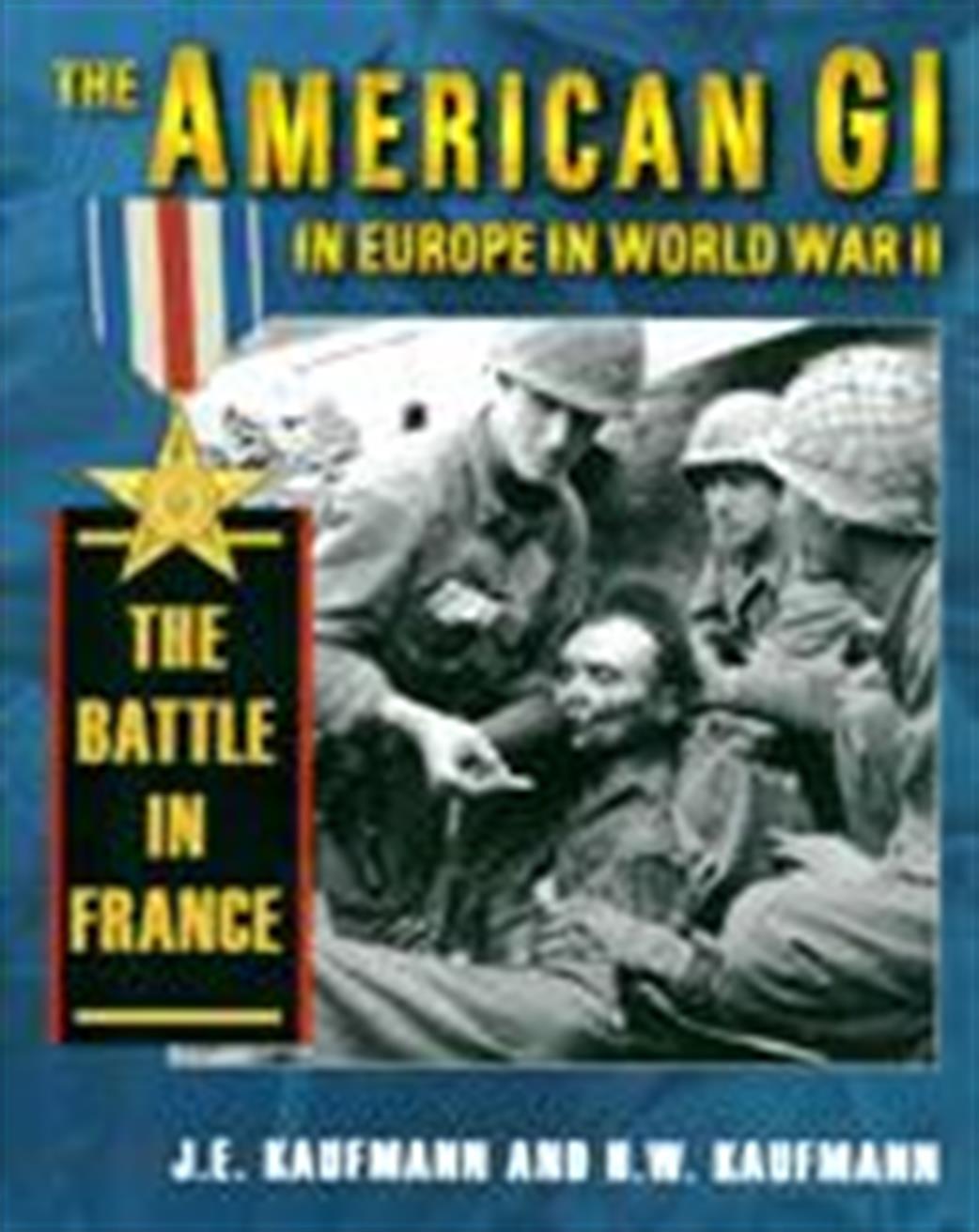 1/10 9780811705264 The Battle in France - The American GI In Europe In World War II by J & H Kaufmann