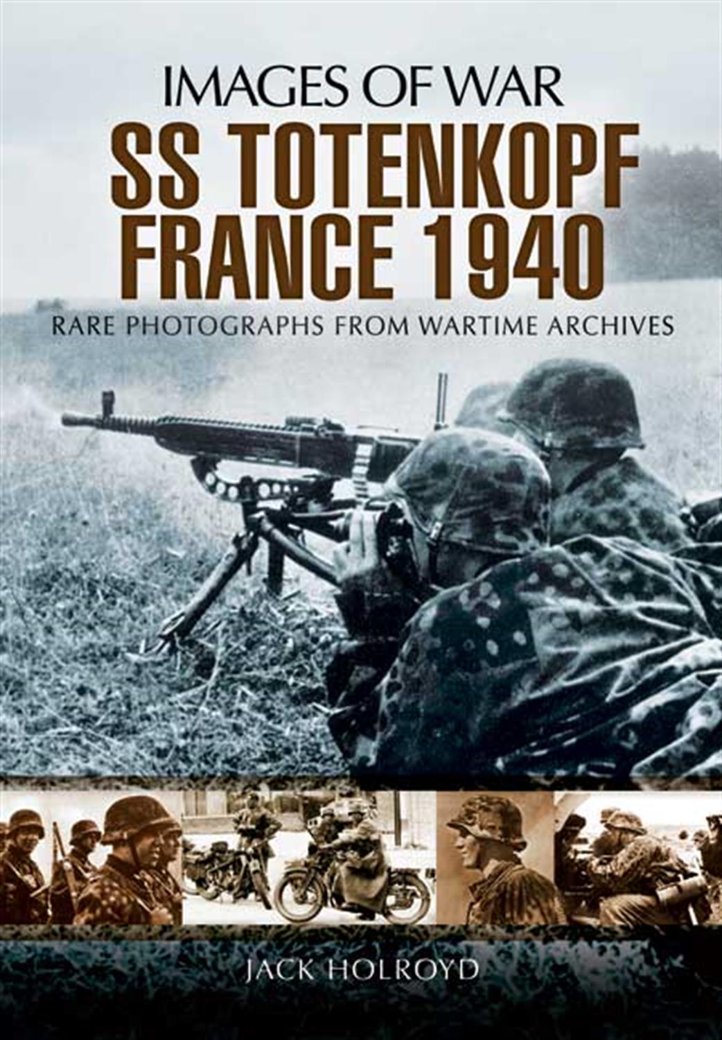 Pen & Sword  9781848848337 Images of War SS-Totenkopf France 1940 by Jack Holroyd