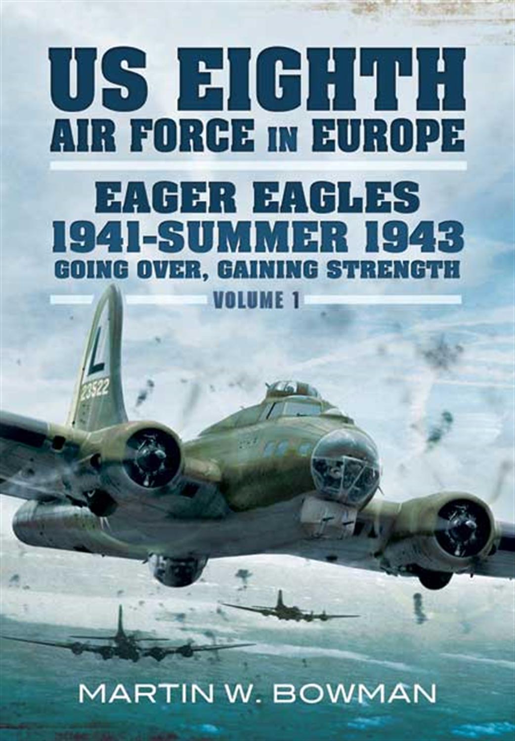 Pen & Sword  9781848847491 US Eight Air Force In Europe Volume 1 by Martin Bowman