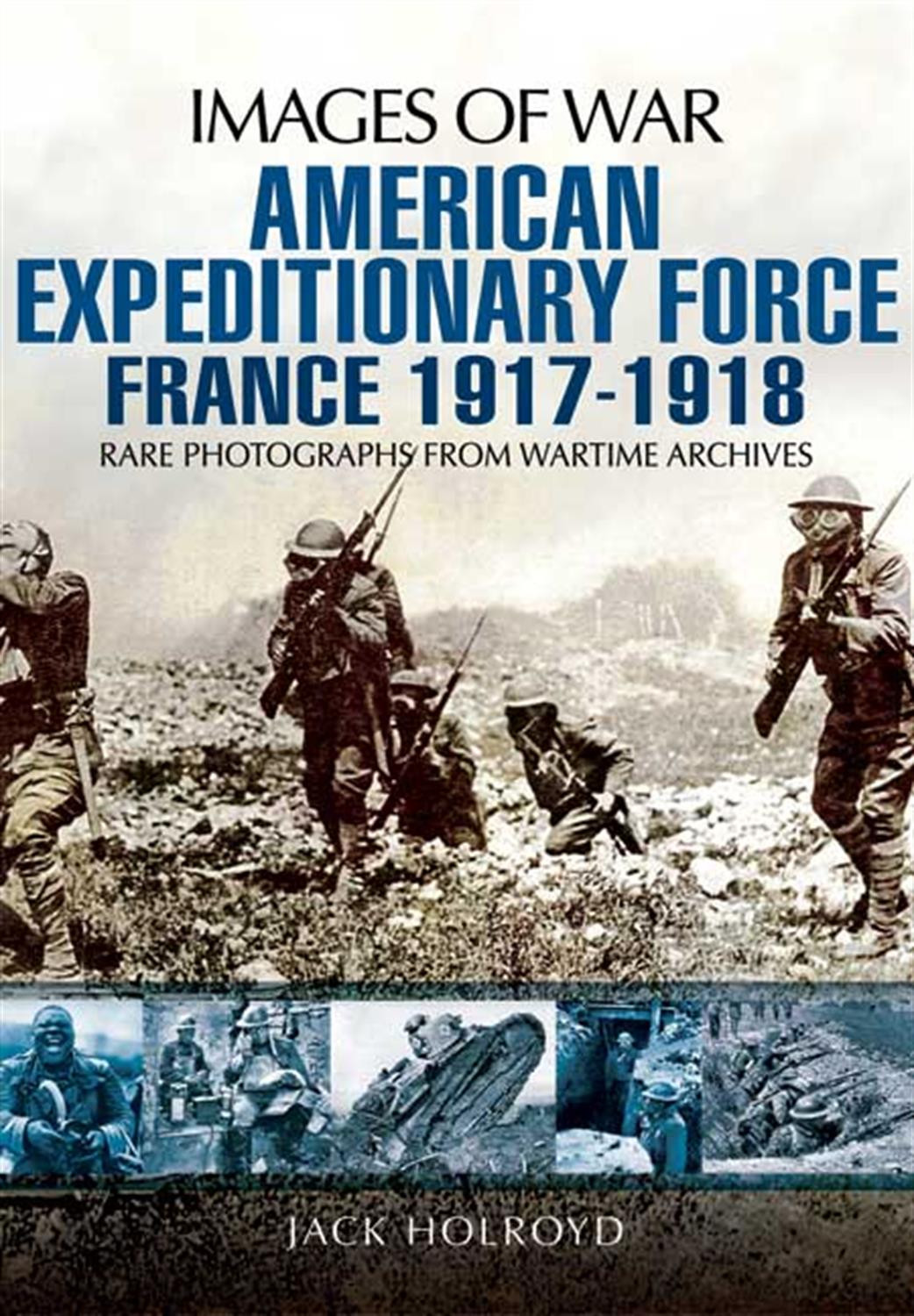 Pen & Sword  9781848848771 Images of war American Expeditionary Force France 1914-1918 By Jack Holroyd