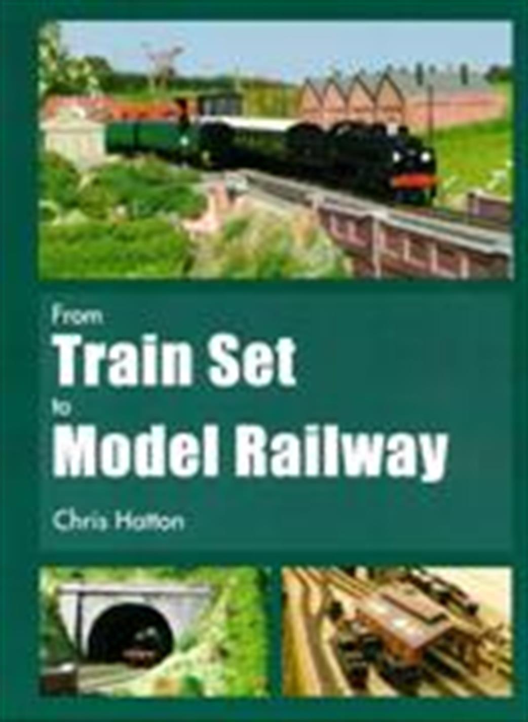 Ian Allan Publishing 9780711033825 From Train Set To Model Railway by Chris Hatton