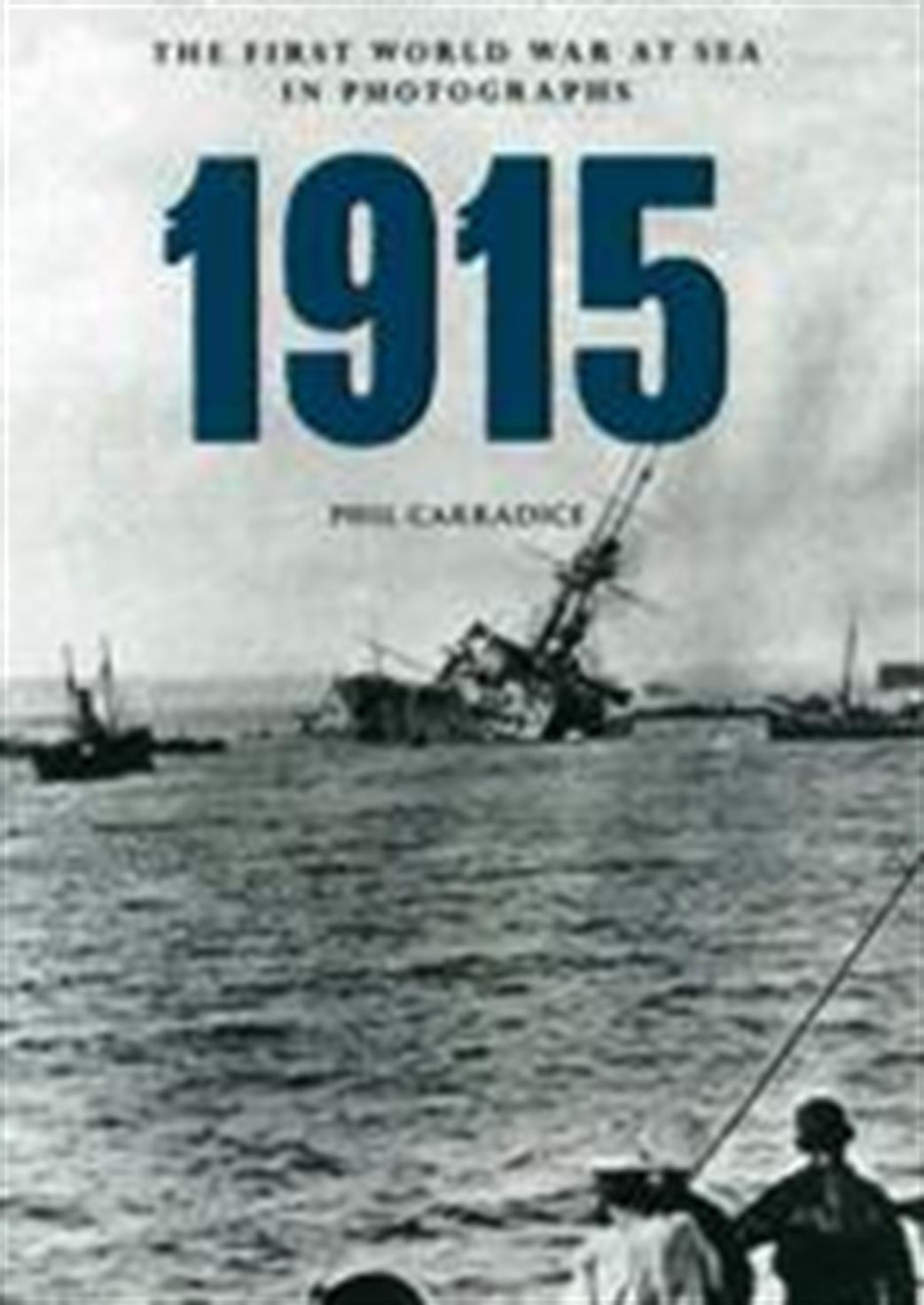 Amberley Publishing  9781445622378 1915 First World War at Sea in Photographs By Phil Carradice