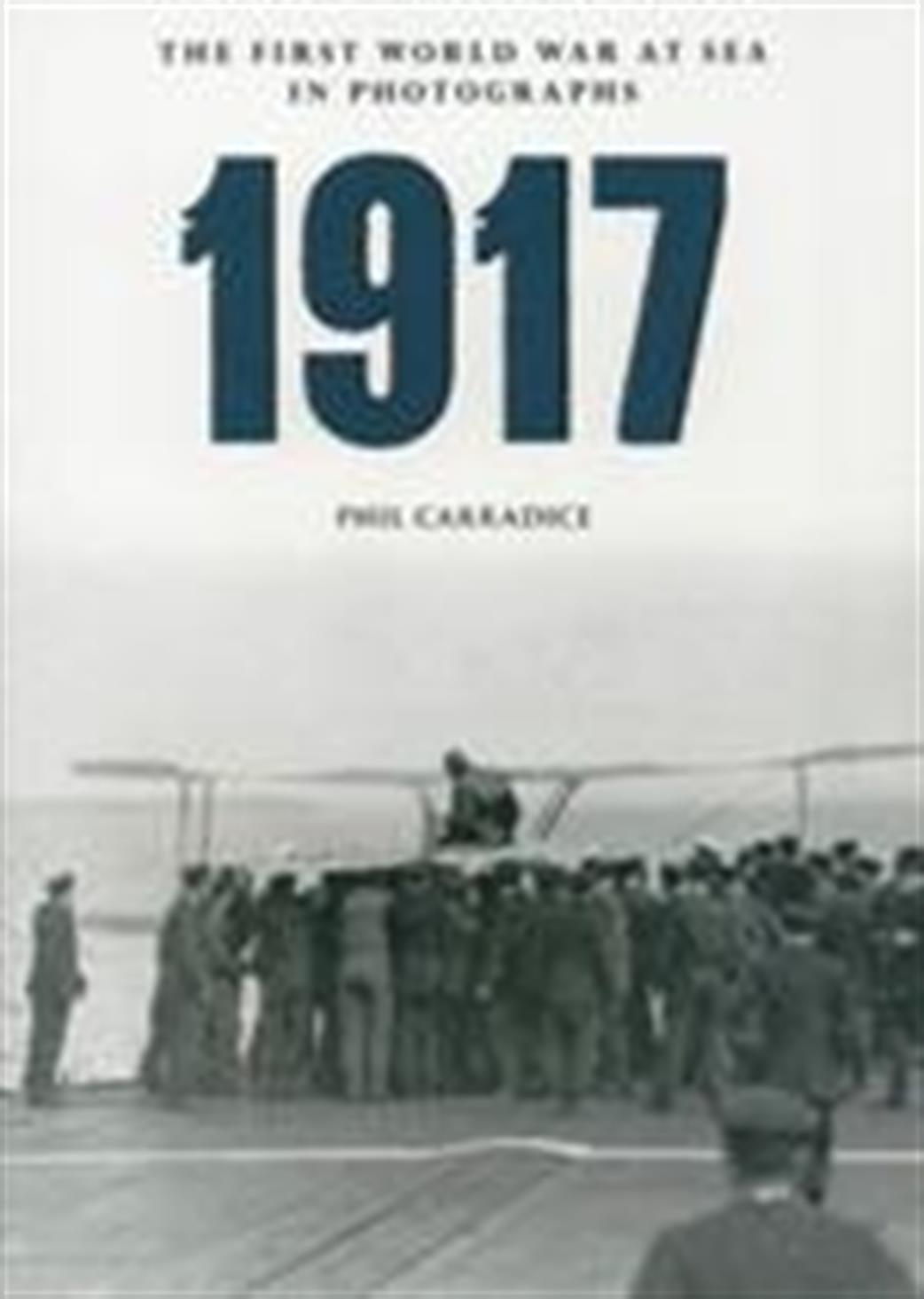 Amberley Publishing  9781445622477 1917 First World War at Sea in Photographs by Phil Carradice