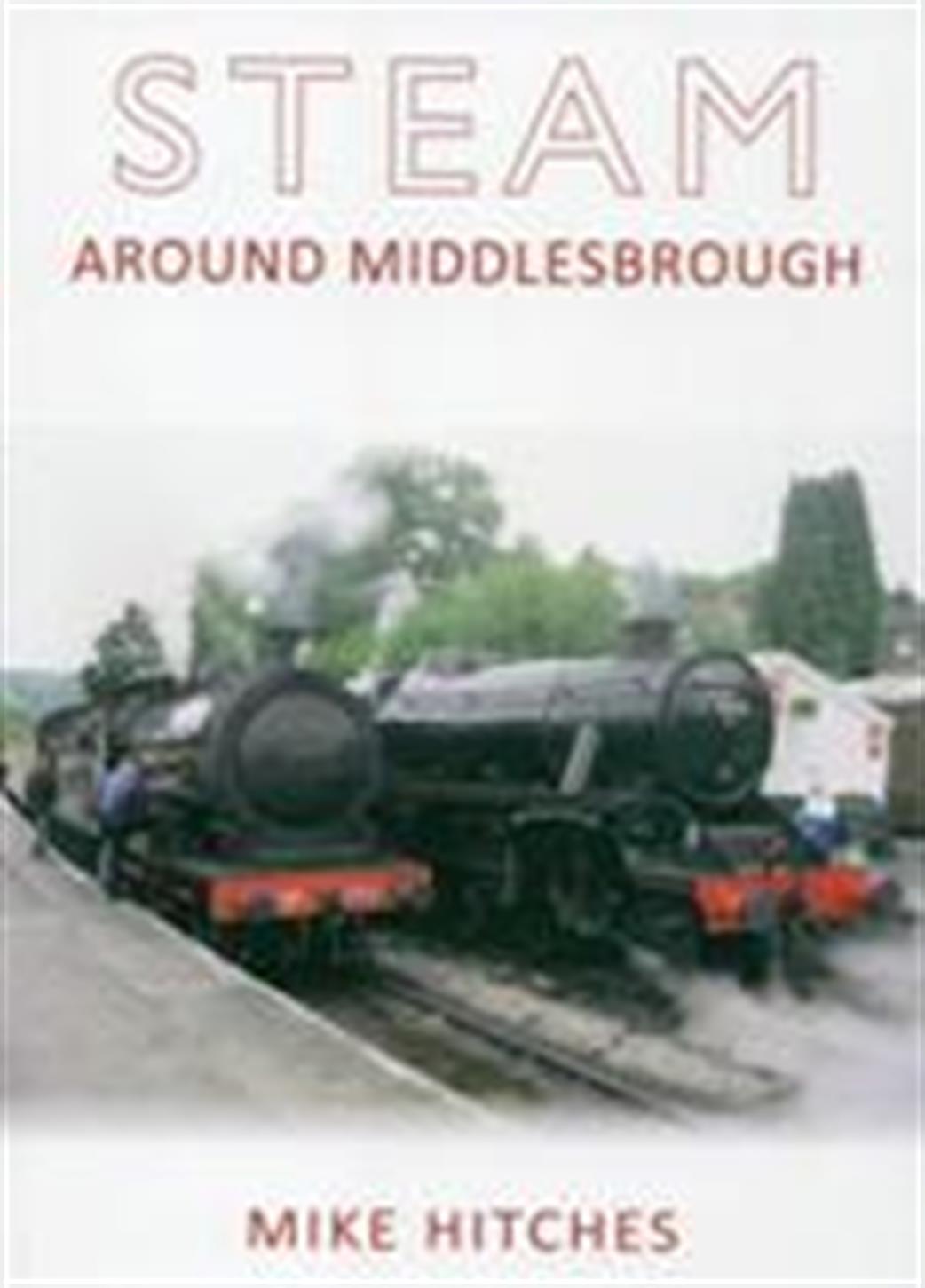 Amberley Publishing  9781445615240 Steam Around Middlesbrough by Mike Hitches