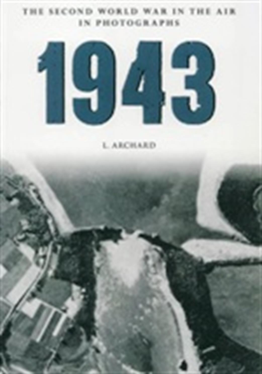 Amberley Publishing  9781445622484 1943 Second World War In The Air in Photographs By L Archard