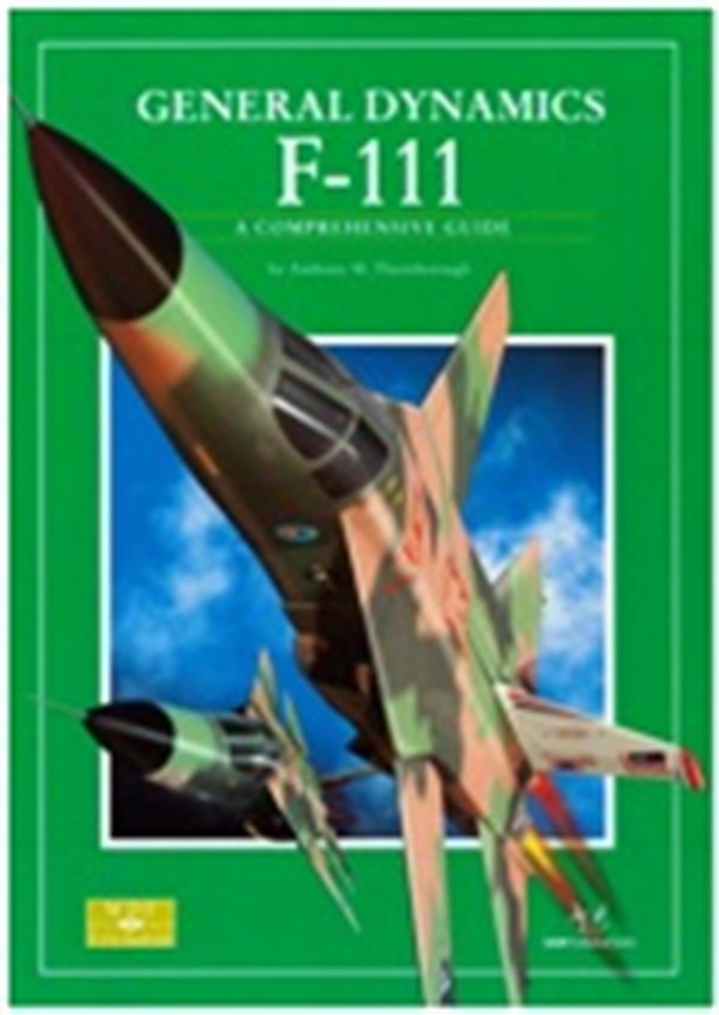 Sam Publications 9781906959111 General Dynamics F-111 Aardvark by Anthony M Thornborough
