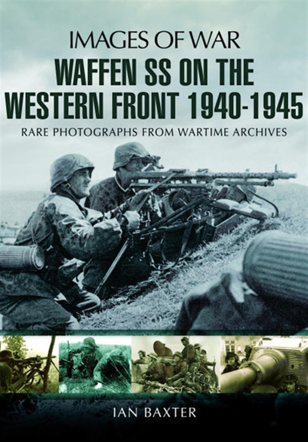 Pen & Sword  9781781591857 Images of War Waffen SS on the Western Front 1940 1945 by Ian Baxter