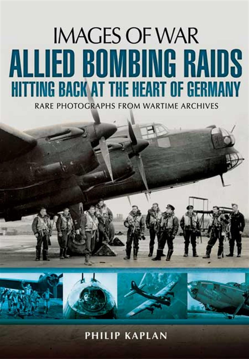 Pen & Sword 9781783462896 Images of War Allied Bombing Raids by Philip Kaplan