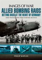Pen &amp; Sword Images of War Allied Bombing Raids Hitting back at the heart of Germany. Rare photographs from wartime archives.Author: Philip Kaplan.Publisher: Pen &amp; Sword. Paperback. 128pp. 19cm by 25cm.