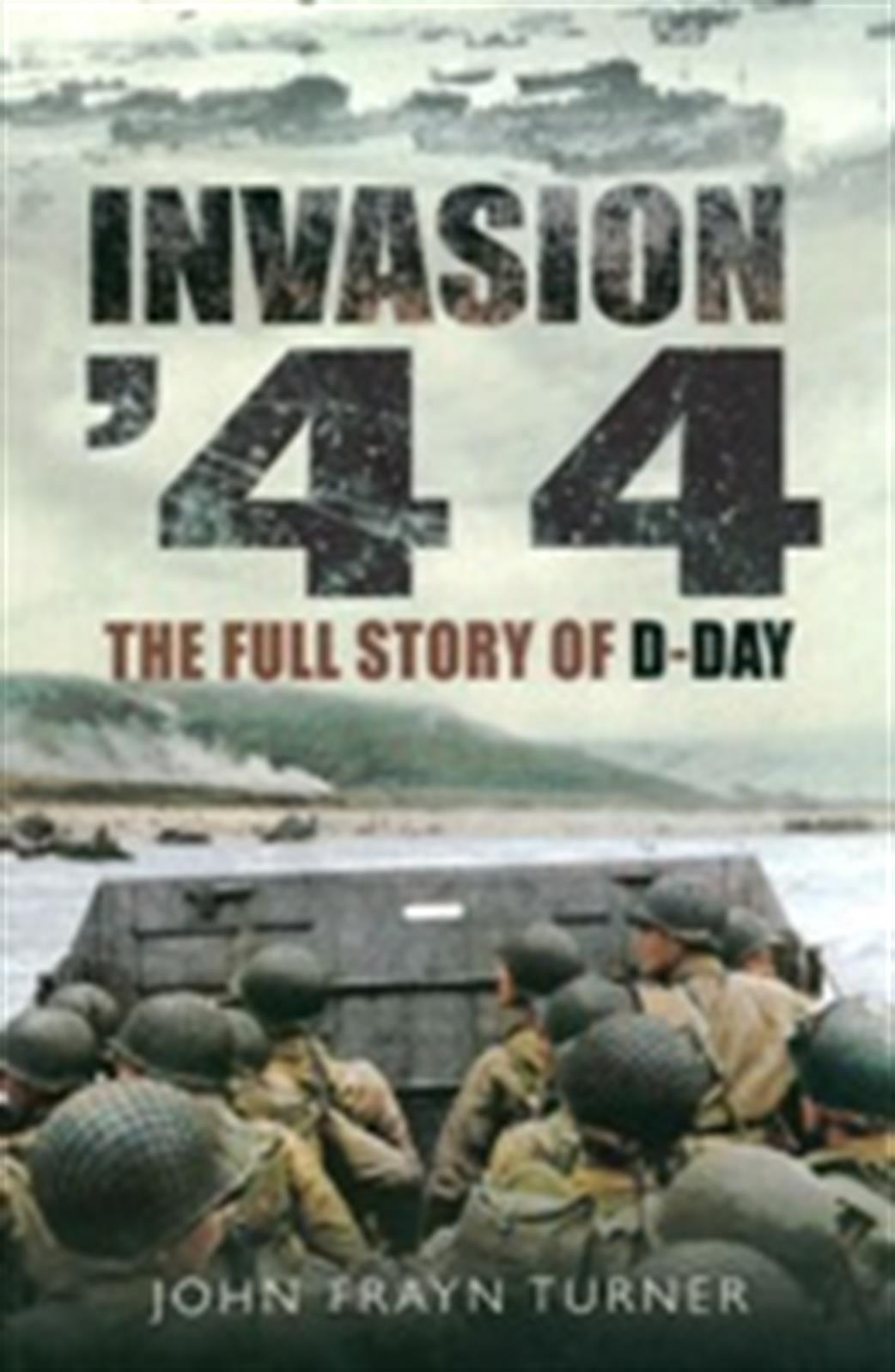 Pen & Sword  9781781592700 Invasion' 44 The Full Story of D-Day by John Frayn Turner