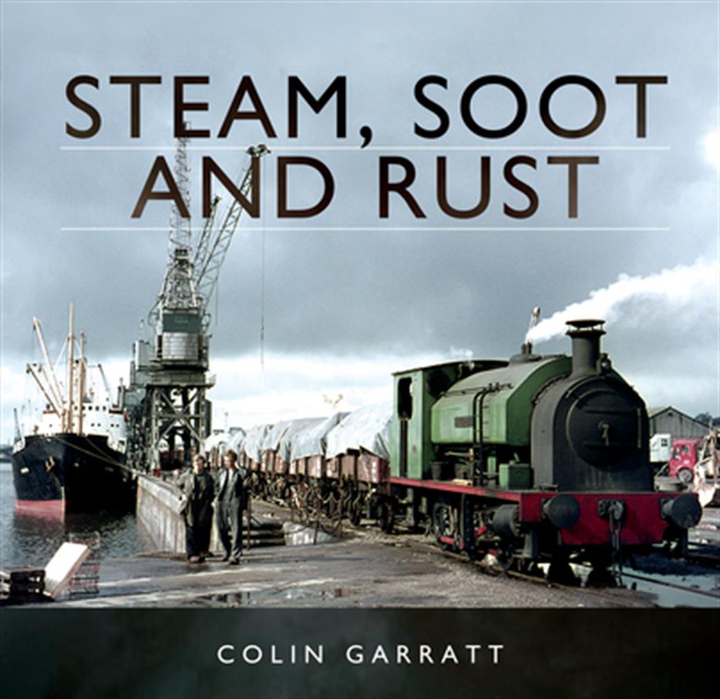 Pen & Sword  9781473844124 Steam, Soot and Rust book By Colin Garratt