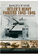 Pen &amp; Sword Images of War - Hitler's Heavy Panzers 1943 - 1945 9781473833579