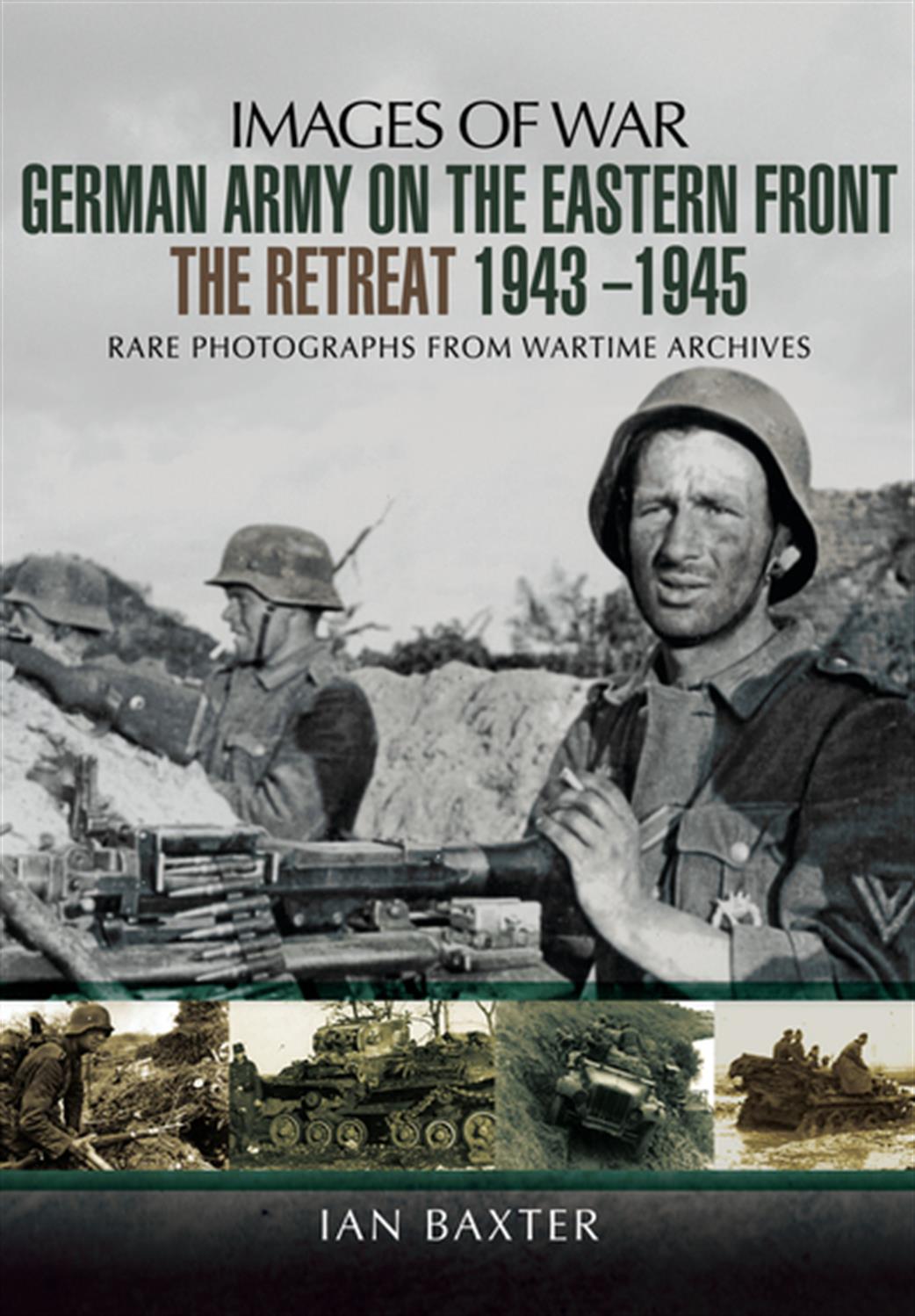 Pen & Sword  9781473822672 Images of War German Army on the Eastern Front The Retreat 1943 - 1945