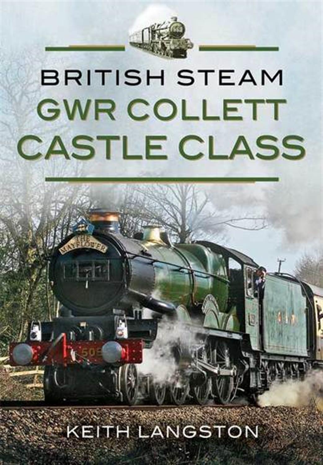 Pen & Sword  9781473823563 British Steam GWR Collett Castle Class by Keith Langstone.