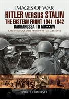 Pen &amp; Sword Images of War Hitler v Stalin Eastern Front 1941-1942 9781473822672Barbarossa to Moscow. Rare photographs from wartime archives.Author: Nik Cornish.Publisher: Pen &amp; Sword.Paperback. 128pp. 19cm by 25cm.