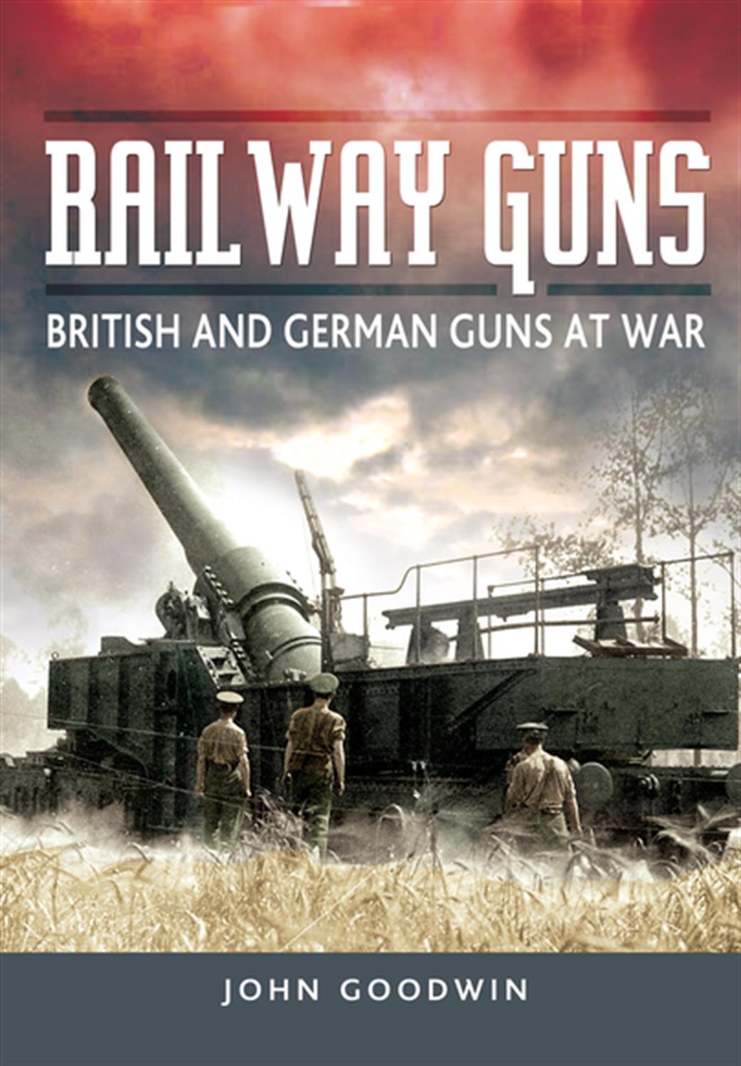 Pen & Sword  9781473854116 Railway Guns British & German Guns at War  Book by John Goodwin