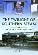 Pen &amp; Sword The Twilight of Southern Steam 9781473827219The untold story 1965-1967.Author: Don Benn.Publisher: Pen &amp; Sword.Hardback. 357pp. 18cm by 26cm.