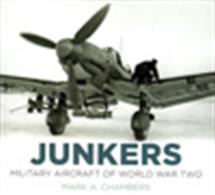 Junkers Military Aircraft of World War IIAuthor: Mark A. Chambers.Publisher: The History Press.Hardback. 168pp. 25cm by 23cm.