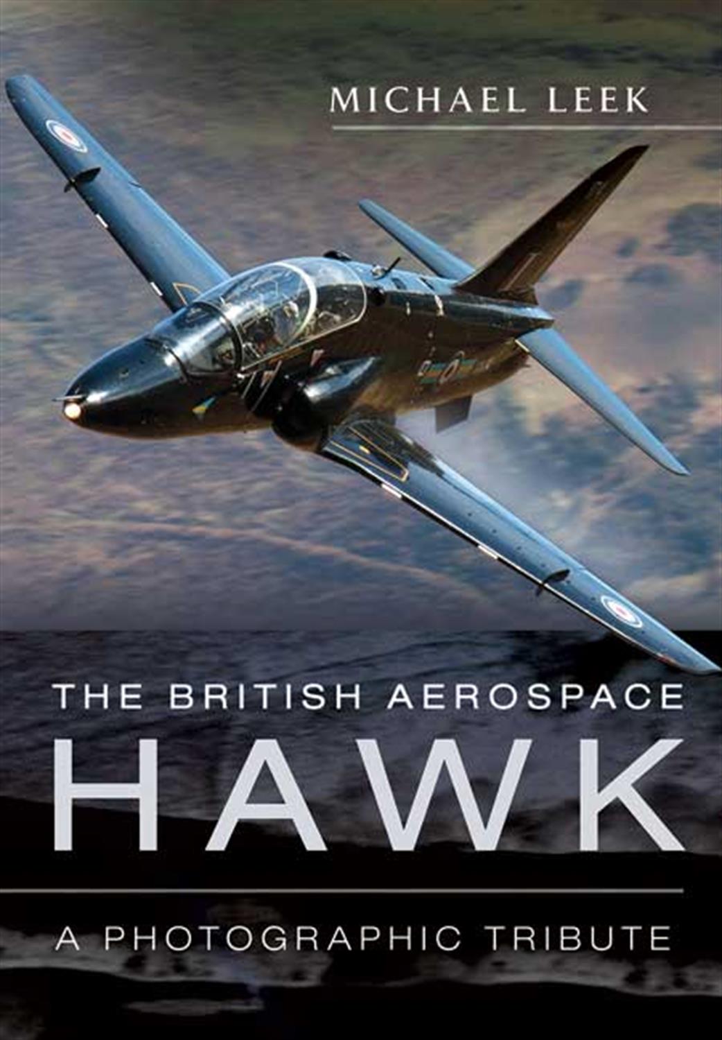 Pen & Sword  9781781592946 British Aerospace Hawk Book by Michael Leek