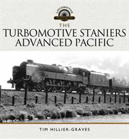 Turbomotive Staniers Advanced Pacific 9781473885745The compulsive and fascinating story of this remarkable locomotive.Author: Tim Hillier-Graves.Publisher: Pen &amp; Sword.Hardback. 206pp. 26cm by 25cm.