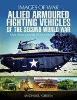Images of War Allied Armoured Fighting Vehicles of WW2 9781473872370A comprehensive work with rare photographs from wartime archives. Author: Michael Green. Publisher: Pen &amp; Sword. Paperback. 160pp. 19cm by 25cm.