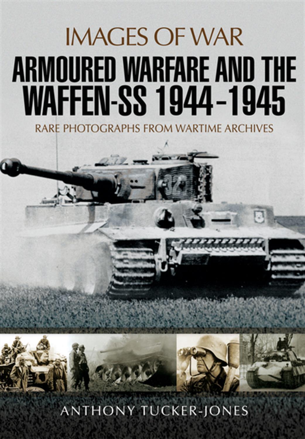 Pen & Sword 9781473877948 Images of War Armoured Warfare and the Waffen SS by  Anthony Tucker-Jones