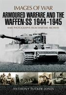 Images of War Armoured Warfare and the Waffen SS 9781473877948Armoured Warfare And The Waffen SS 1944-45 - rare photos from wartime archives. Author: Anthony Tucker-Jones. Publisher: Pen &amp; Sword. Paperback.116pp. 19cm by 25cm.