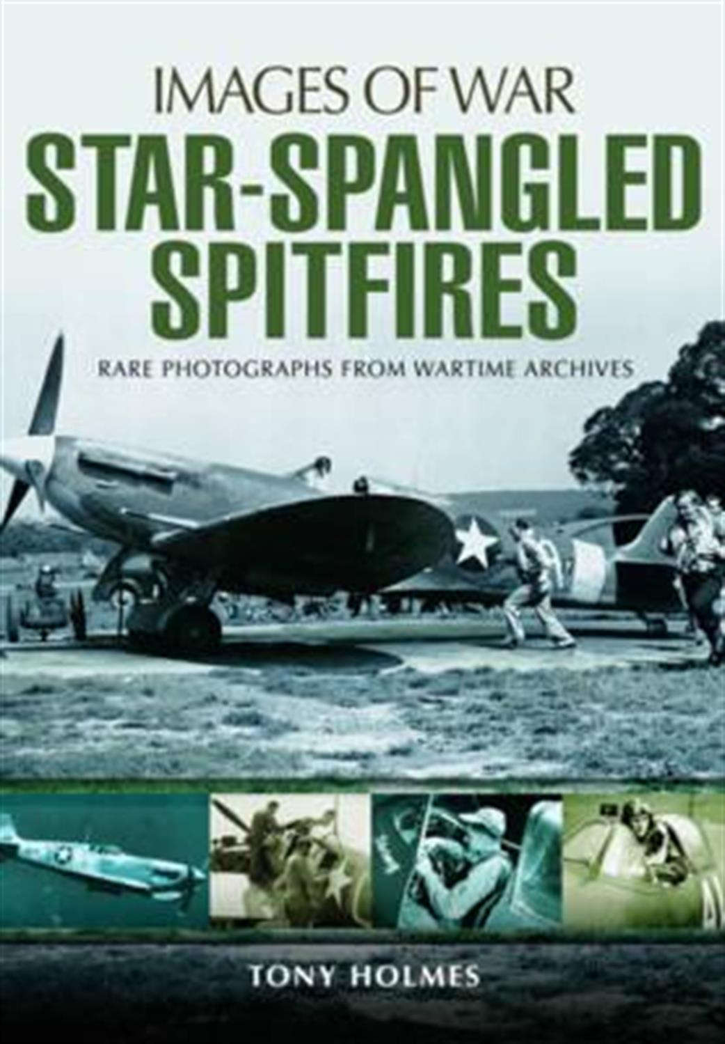 Pen & Sword  9781473889231 Images of War Star Spangled Spitfire by Tony Holmes