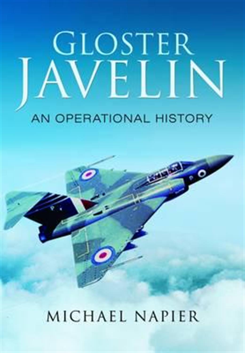 Pen & Sword  9781473848818 Gloster Javelin An Operational History by Michael Napier