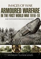 Pen &amp; Sword Images of War - Armoured Warfare in the First World War 1916-18 9781473872981