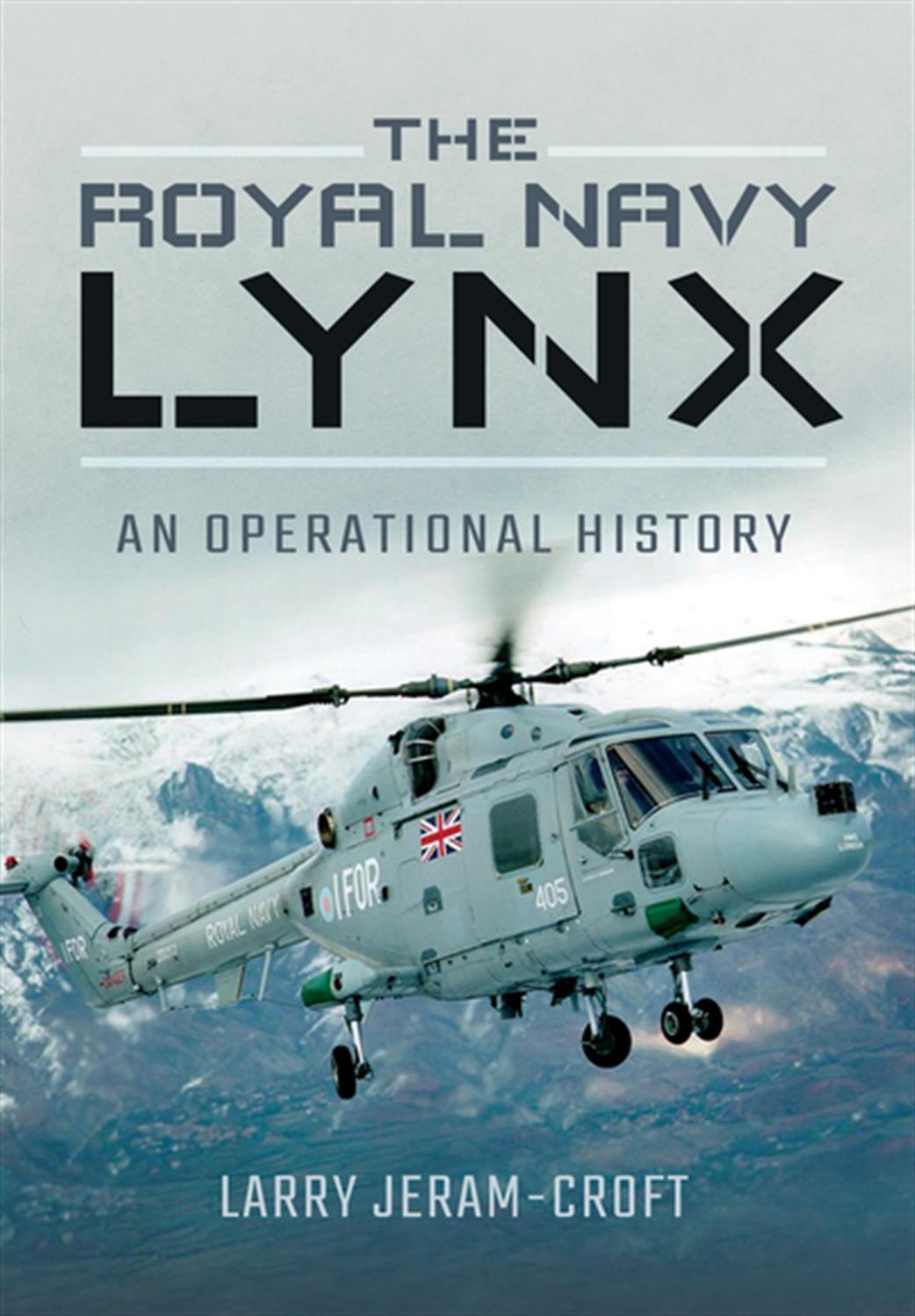 Pen & Sword  9781473862517 The Royal Navy Lynx An Operational History Book by Larry Jeram-Croft