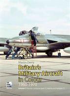 Britain's Military Aircraft in Colour 1960 - 1970 