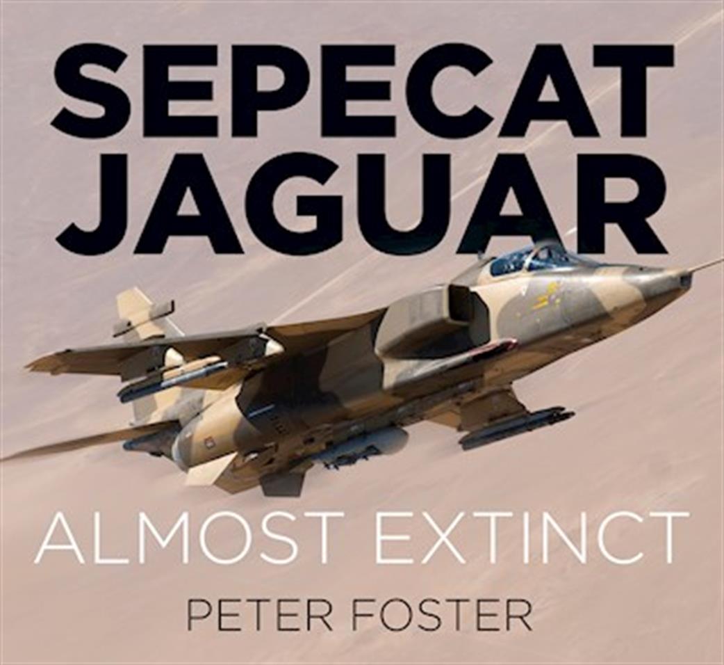 History Press  9780750970211 Sepecat Jaguar Almost Extinct By Peter Foster
