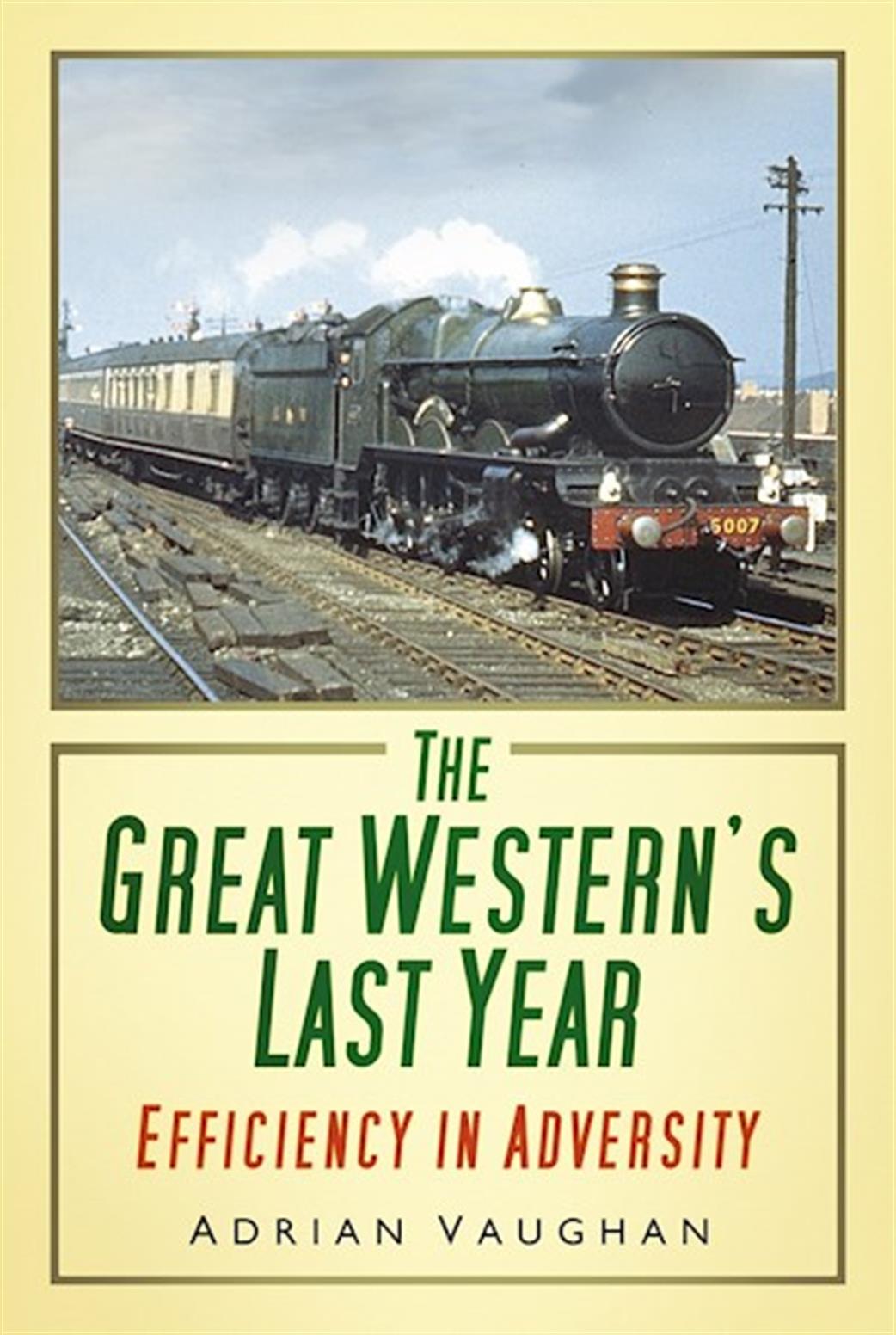 History Press  9780752465326 The Great Western's Last Years By Adrian Vaughan