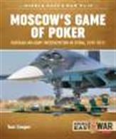 Moscow's Game of Poker 9781912390373Russian Military Intervention in Syria, 2015 - 2017.Publisher: Helion &amp; Co.Paperback. 80pp. 21cm by 29cm.