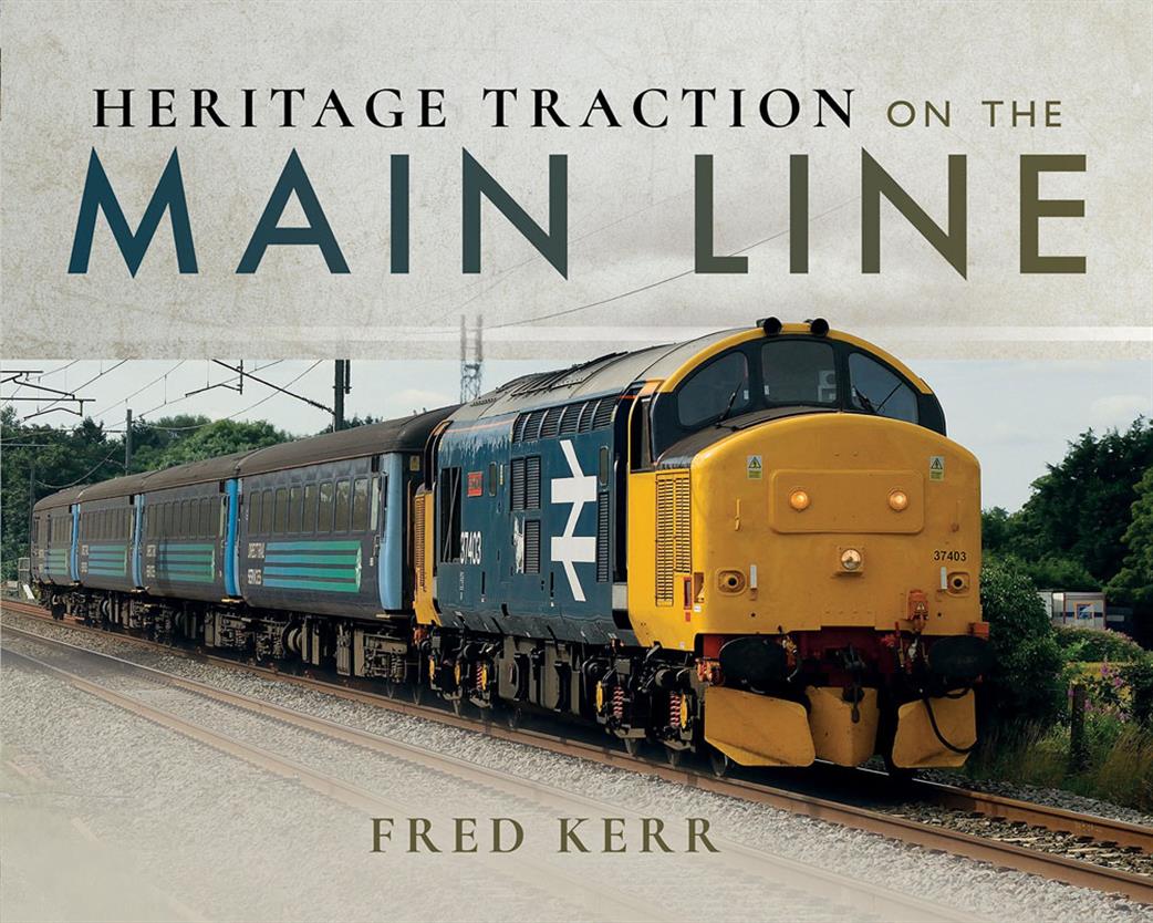 Pen & Sword  9781526713124 Heritage Traction on the Main Line by Fred Kerr