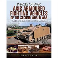 Images of War Axis Armoured Fighting Vehicles of the Second World War ISBN-13: 9781473887046