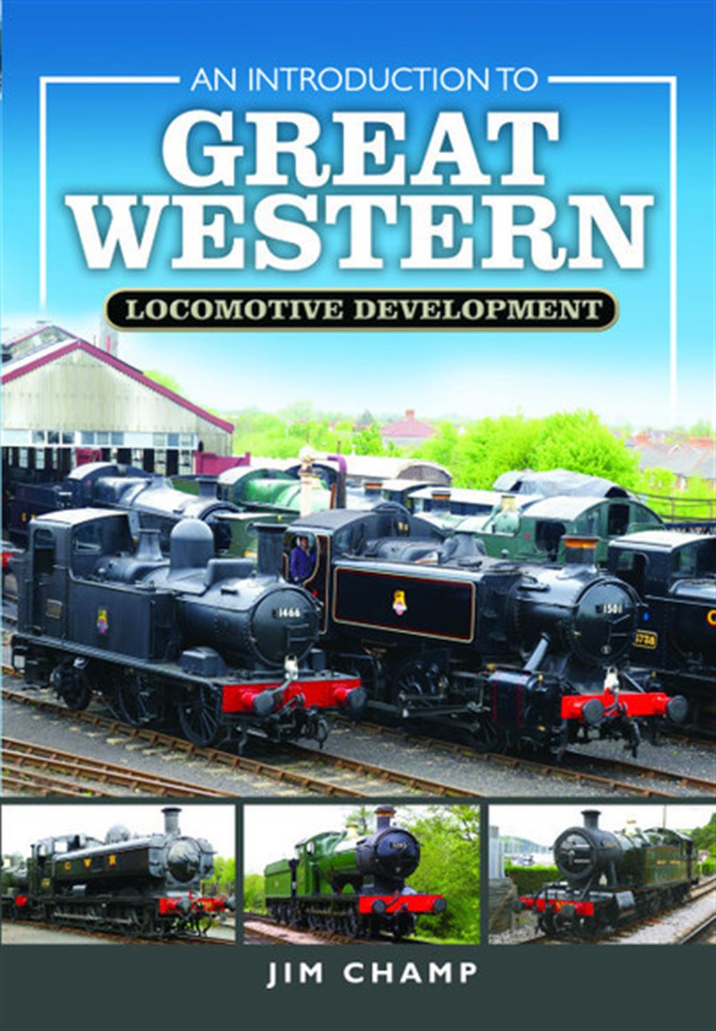 Pen & Sword  9781473877832 An Introduction to Great Western Locomotive Development by Jim Champ