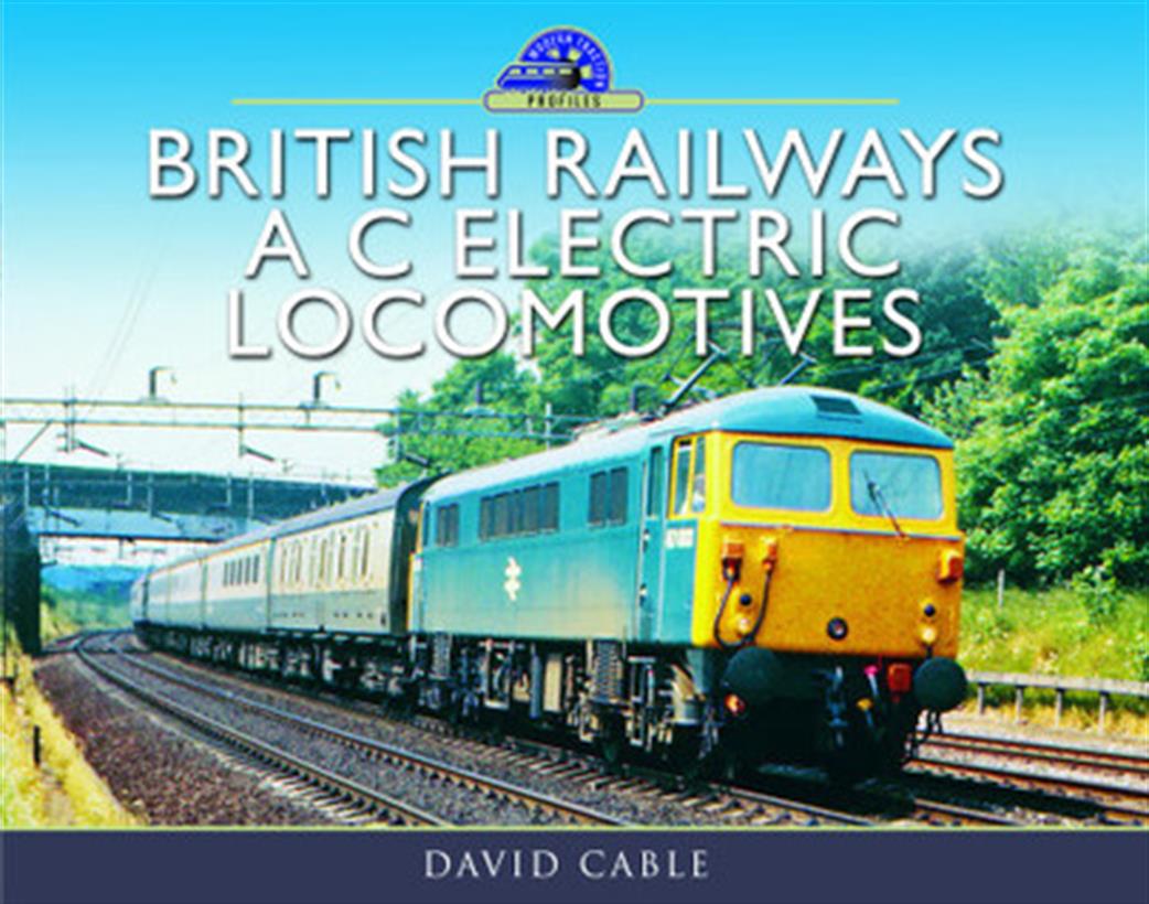 Pen & Sword 9781473896376 Modern Traction Profiles British Railways AC Electric Locomotives By David Cable